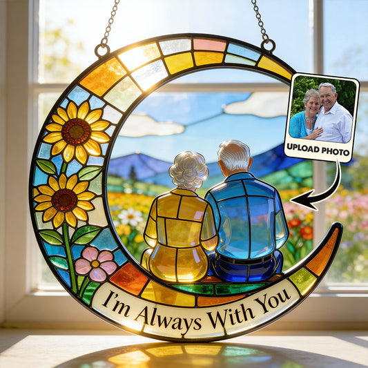 I'm Always With You - Personalized Memorial Window Hanging Suncatcher Ornament