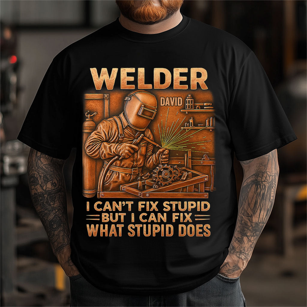 Welder I Can't Fix Stupid But Can Fix What Stupid Does - Personalized Welder T-shirt And Hoodie