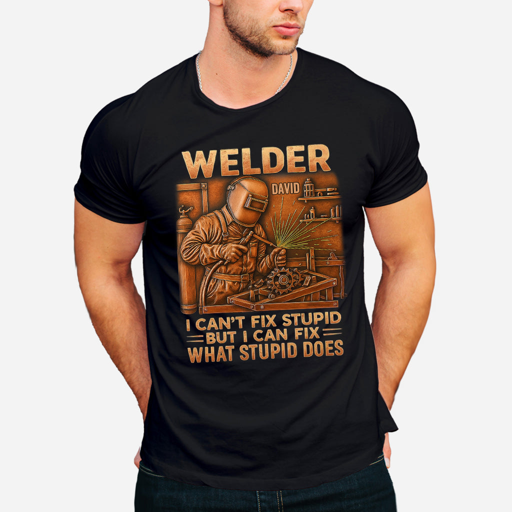 Welder I Can't Fix Stupid But Can Fix What Stupid Does - Personalized Welder T-shirt And Hoodie