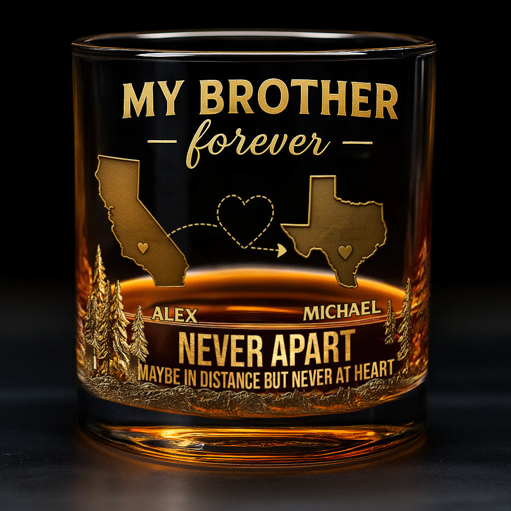 My Brother/ Sister/ Son... Forever, Never Apart Maby In Distance But Never At Heart - Personalized Sibling Whiskey Glass