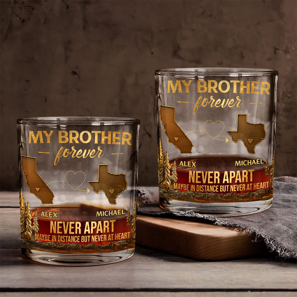 My Brother/ Sister/ Son... Forever, Never Apart Maby In Distance But Never At Heart - Personalized Sibling Whiskey Glass