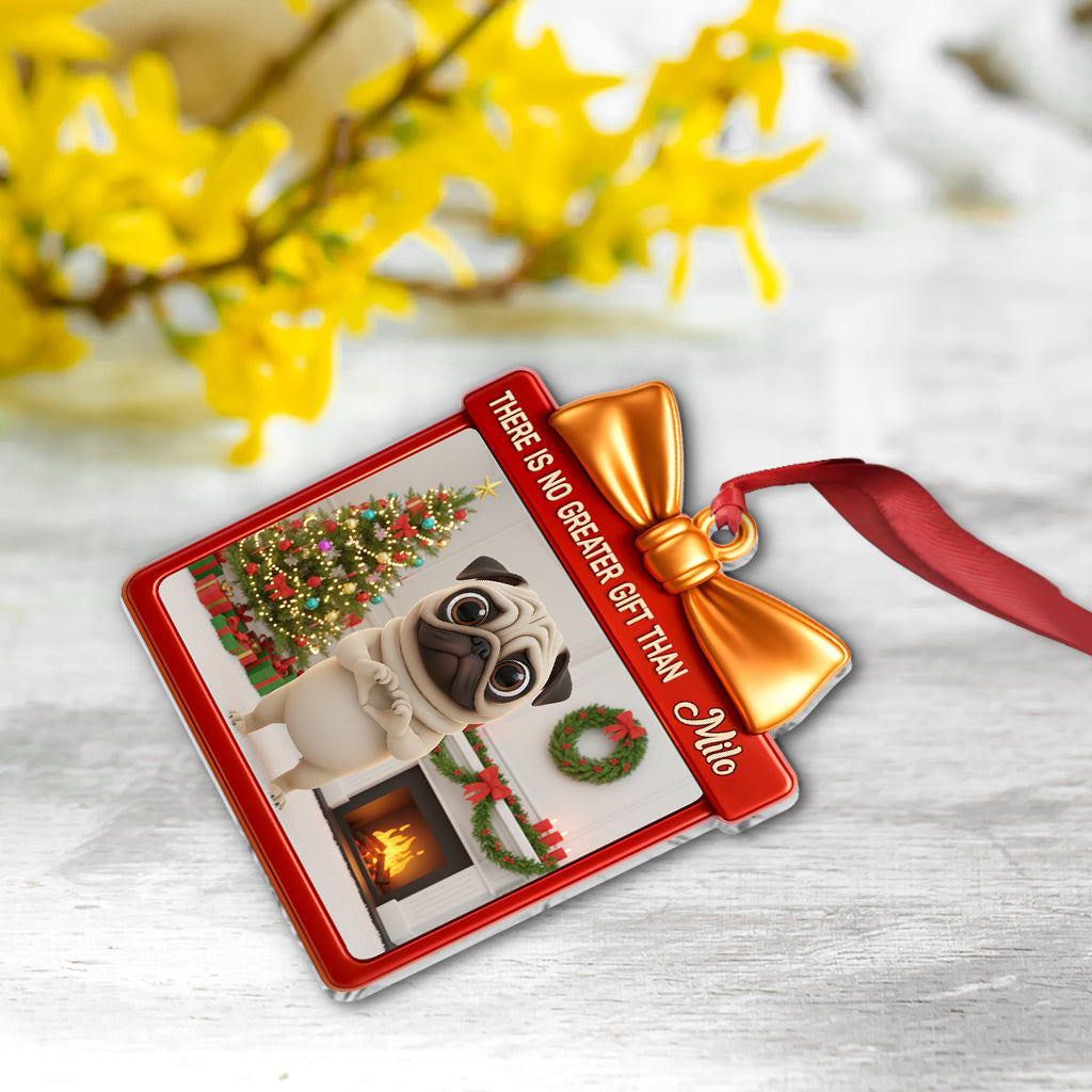 There's No Greater Gift Than - Personalized Dog Ornament