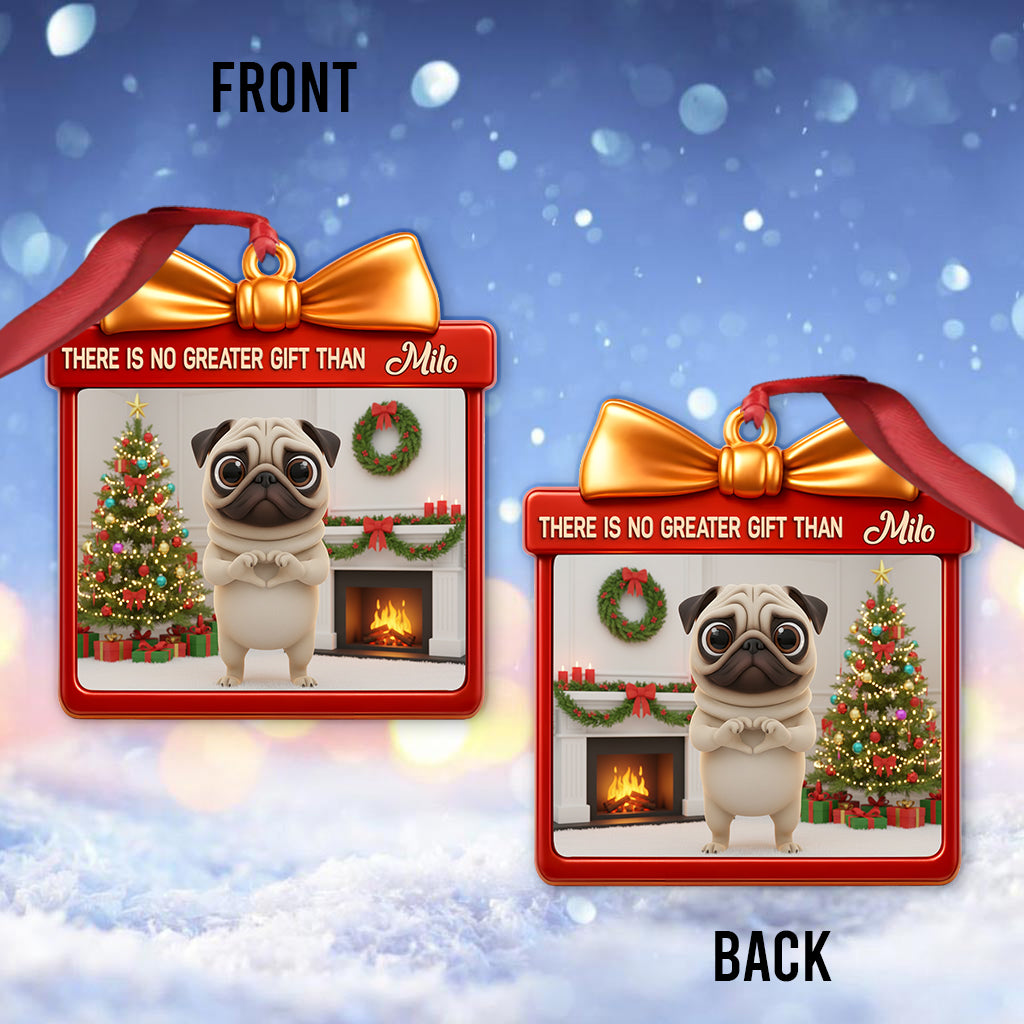 There's No Greater Gift Than - Personalized Dog Ornament