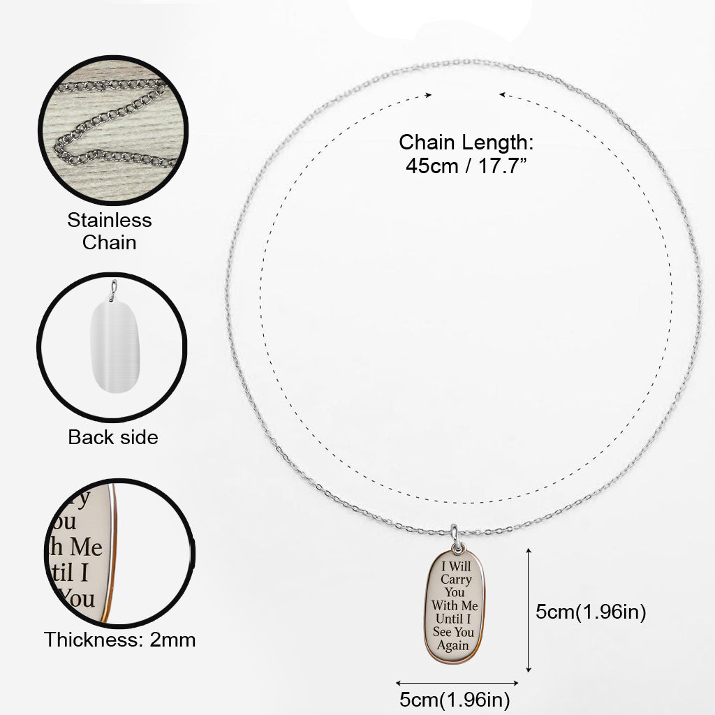 I Wil Carry You With Me - Personalized Memorial Metal Necklaces With Pendants