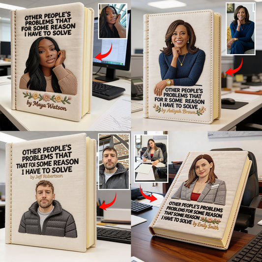 Other People's Problems That For Some Reasons I Have To Solve - Personalized Colleague Leather Journal