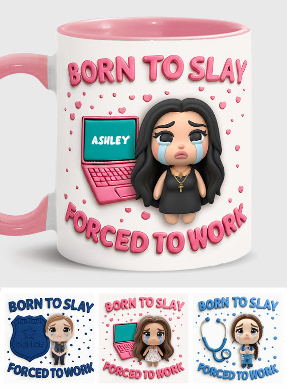 Born To Slay Forced To Work - Personalized Colleague Accent Mug