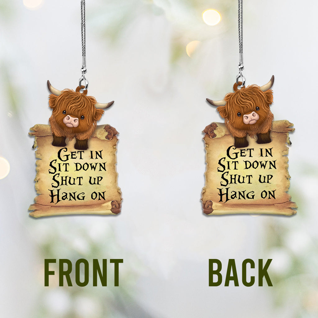 Get In Sit Down Shut Up Hang On - Car Ornament