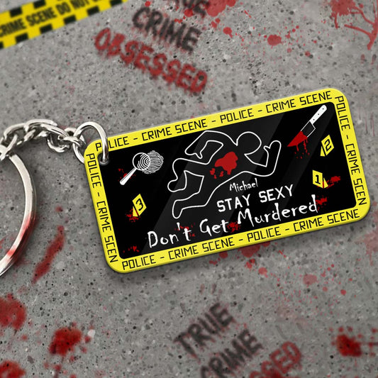 Stay Sexy Don't Get Murdered - Personalized Keychain