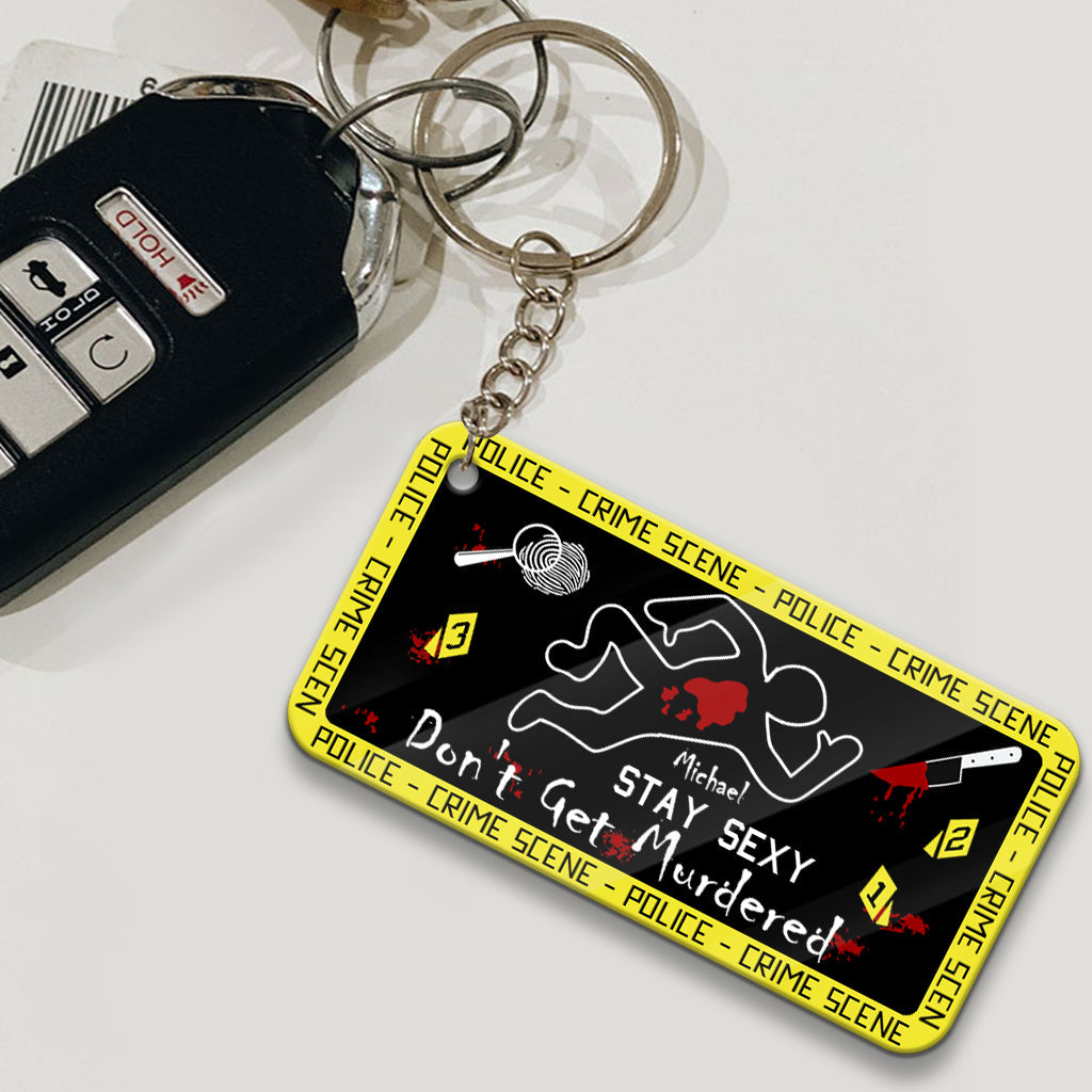 Stay Sexy Don't Get Murdered - Personalized Keychain