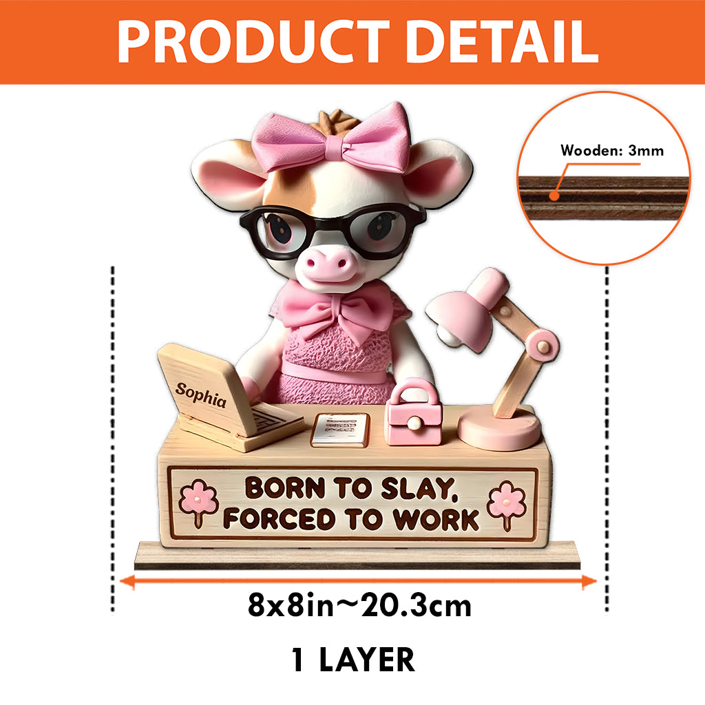 Born To Slay, Forced To Work - Personalized Colleague 1 Layered Big Freestanding