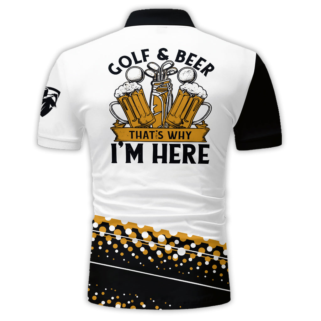 Golf & Beer That's Why I'm Here - Personalized Golf Polo Shirt