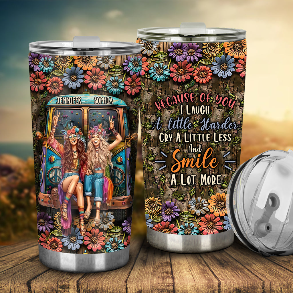 Because Of You I Laugh A Little Harder - Personalized Hippie Tumbler