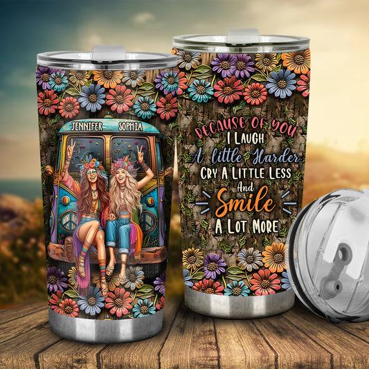Because Of You I Laugh A Little Harder - Personalized Hippie Tumbler