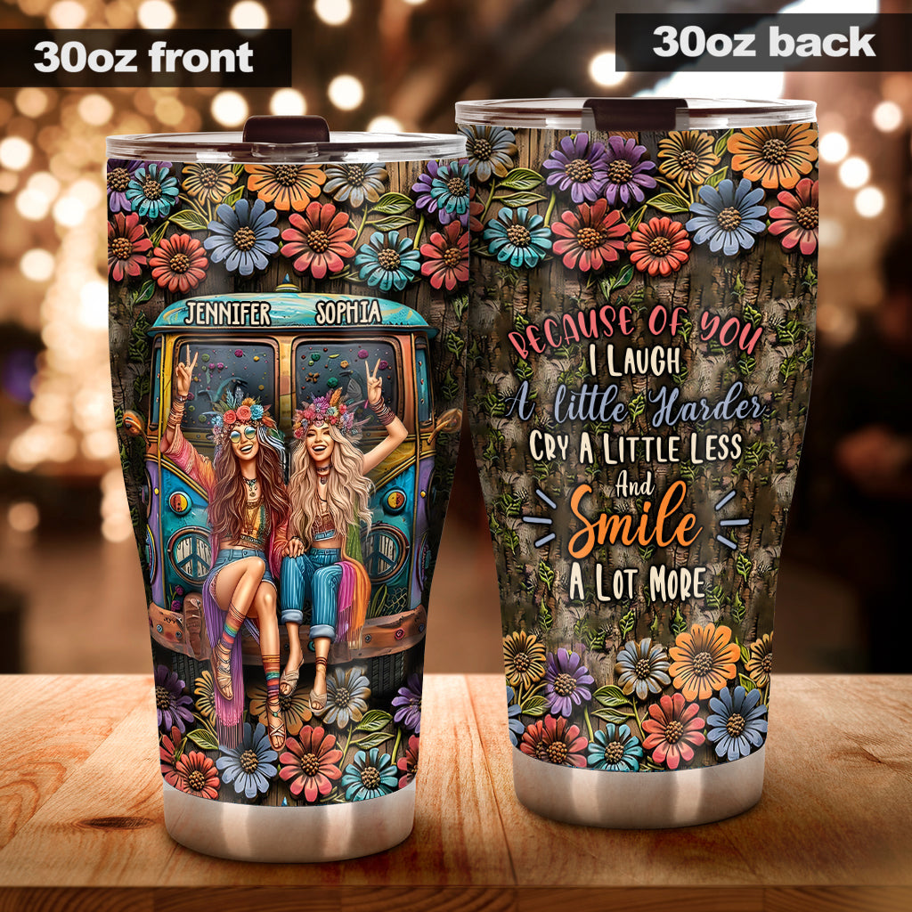 Because Of You I Laugh A Little Harder - Personalized Hippie Tumbler