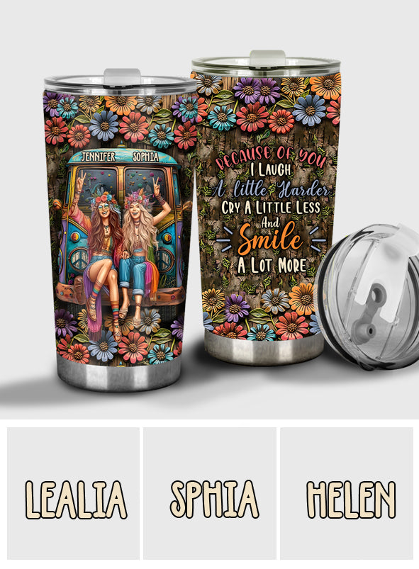 Because Of You I Laugh A Little Harder - Personalized Hippie Tumbler