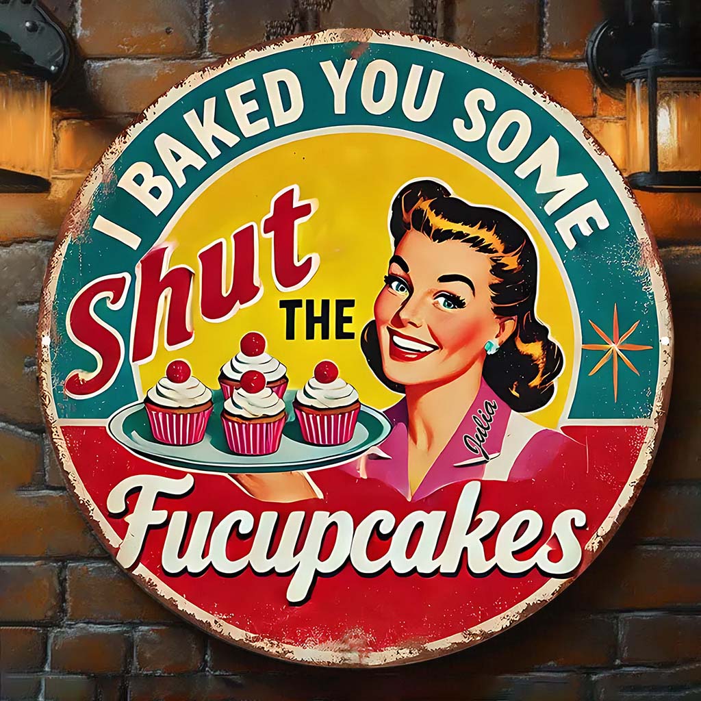 I Baked You Some Cupcakes - Personalized Baking Round Metal Sign