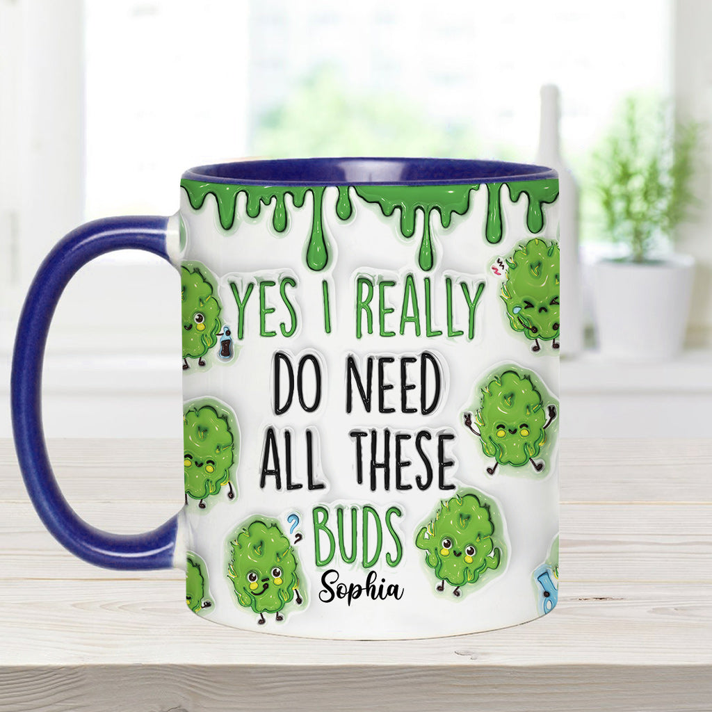 Yes I Do Need All These Buds - Personalized Weed Accent Mug
