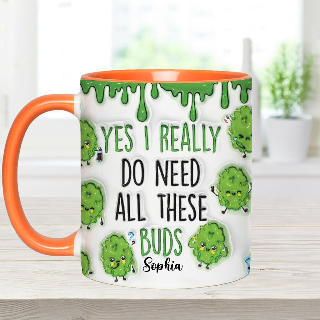 Yes I Do Need All These Buds - Personalized Weed Accent Mug