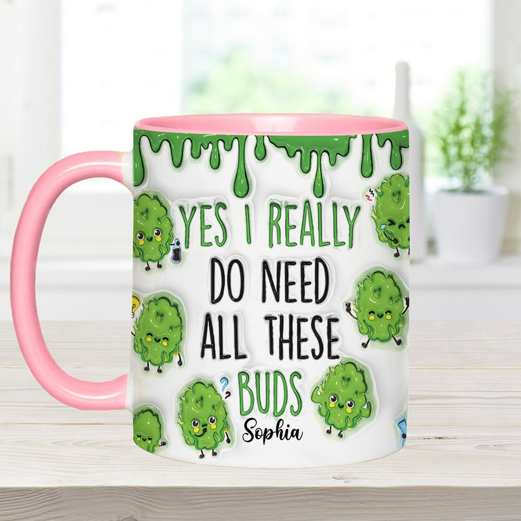 Yes I Do Need All These Buds - Personalized Weed Accent Mug