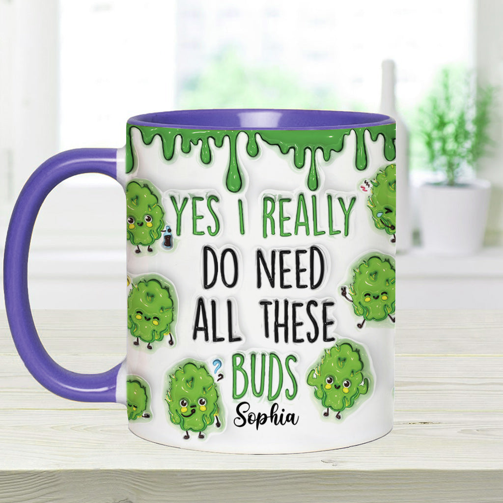 Yes I Do Need All These Buds - Personalized Weed Accent Mug