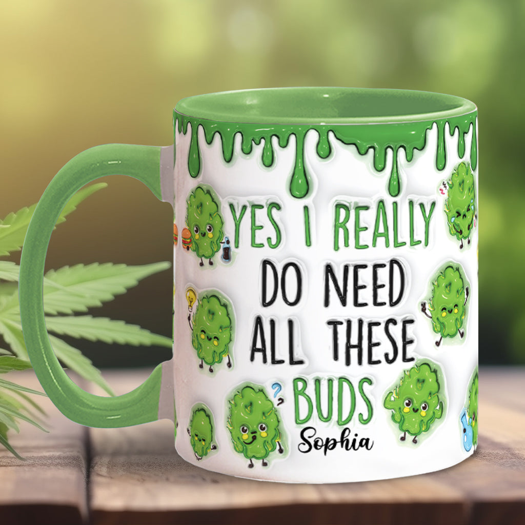Yes I Do Need All These Buds - Personalized Weed Accent Mug