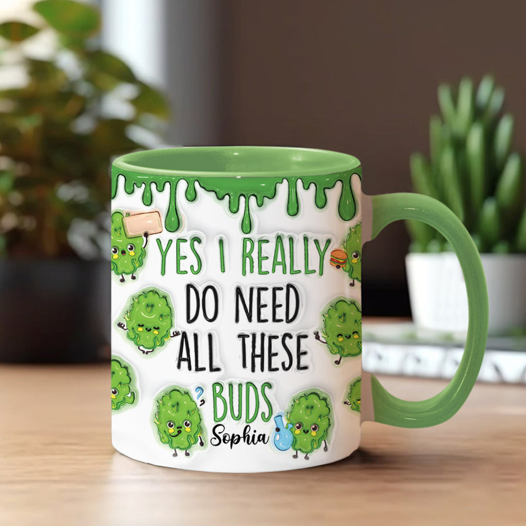 Yes I Do Need All These Buds - Personalized Weed Accent Mug