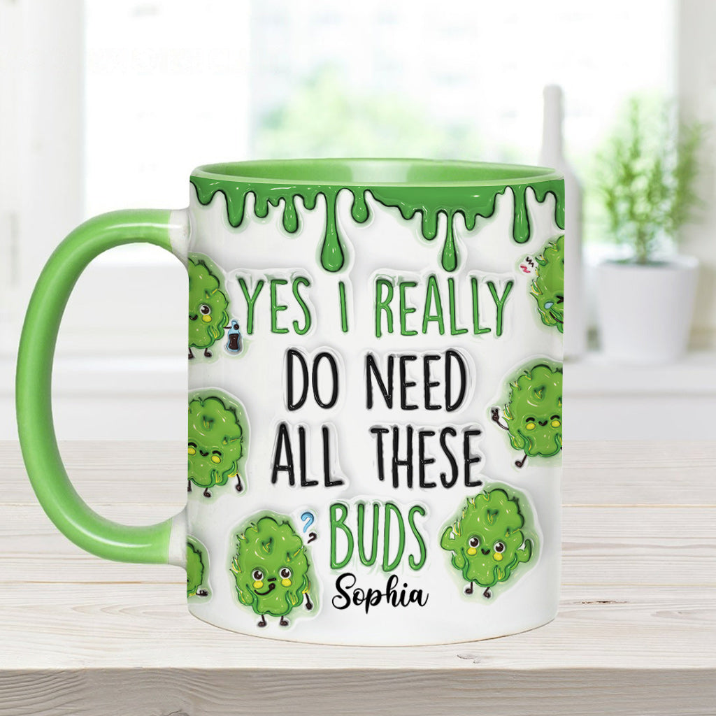 Yes I Do Need All These Buds - Personalized Weed Accent Mug
