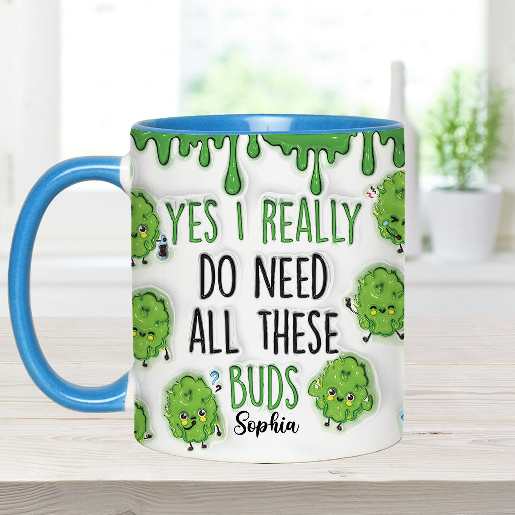 Yes I Do Need All These Buds - Personalized Weed Accent Mug