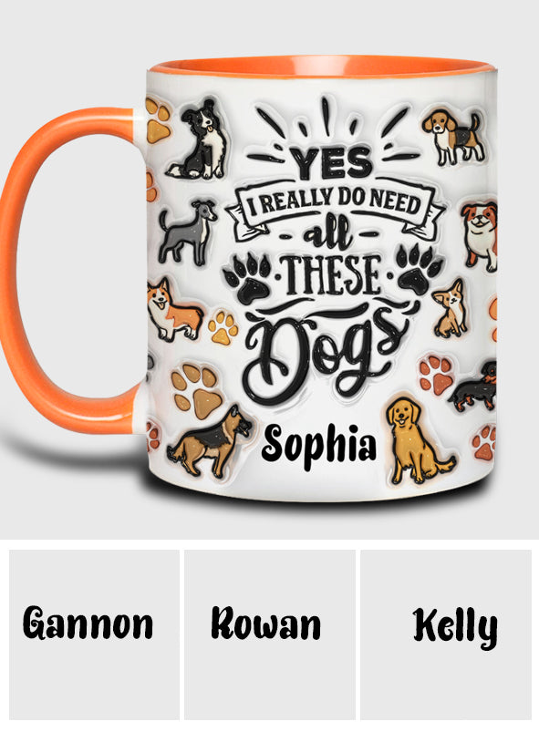 Ja, ich brauche all diese Hunde – personalisierte Tasse mit Hundemotiv