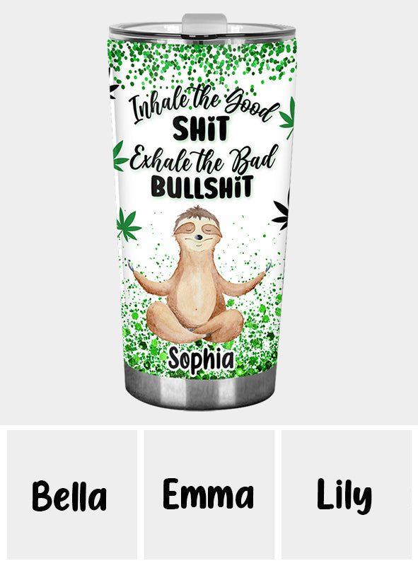 Inhale The Goodshit - Personalized Weed Tumbler