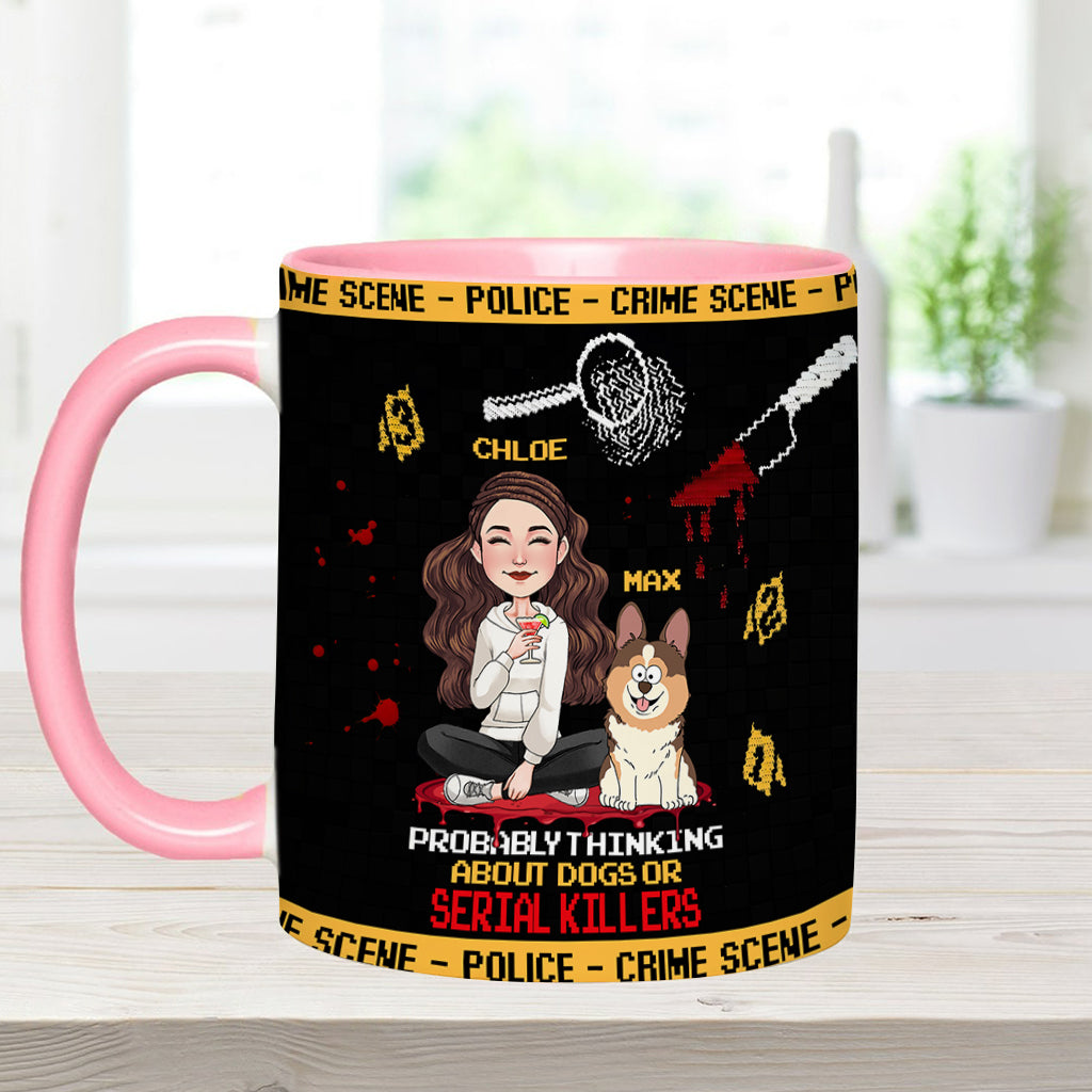 Probably thinking about dogs or serial killers - Personalized Accent Mug