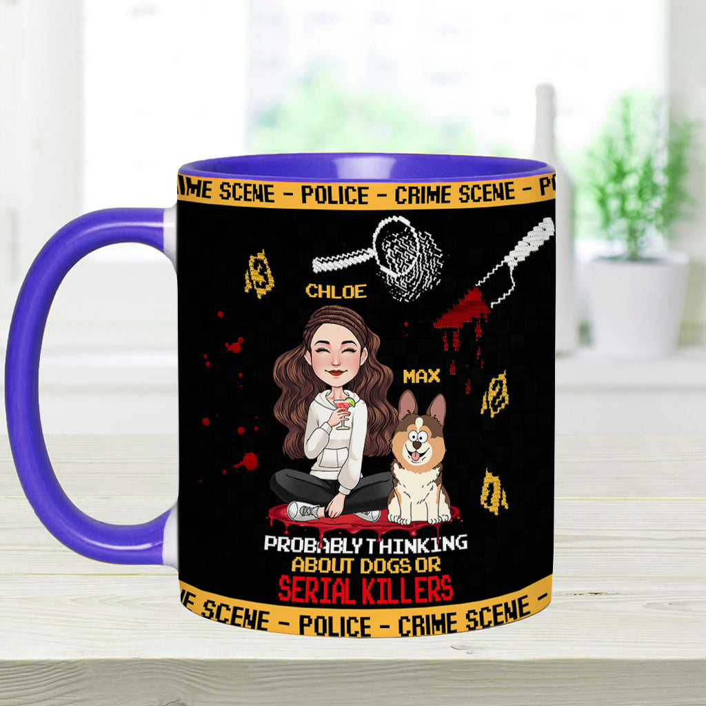 Probably thinking about dogs or serial killers - Personalized Accent Mug