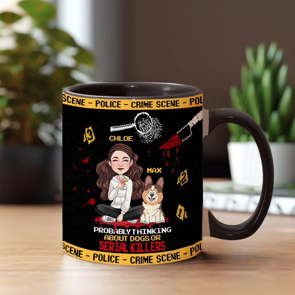 Probably thinking about dogs or serial killers - Personalized Accent Mug