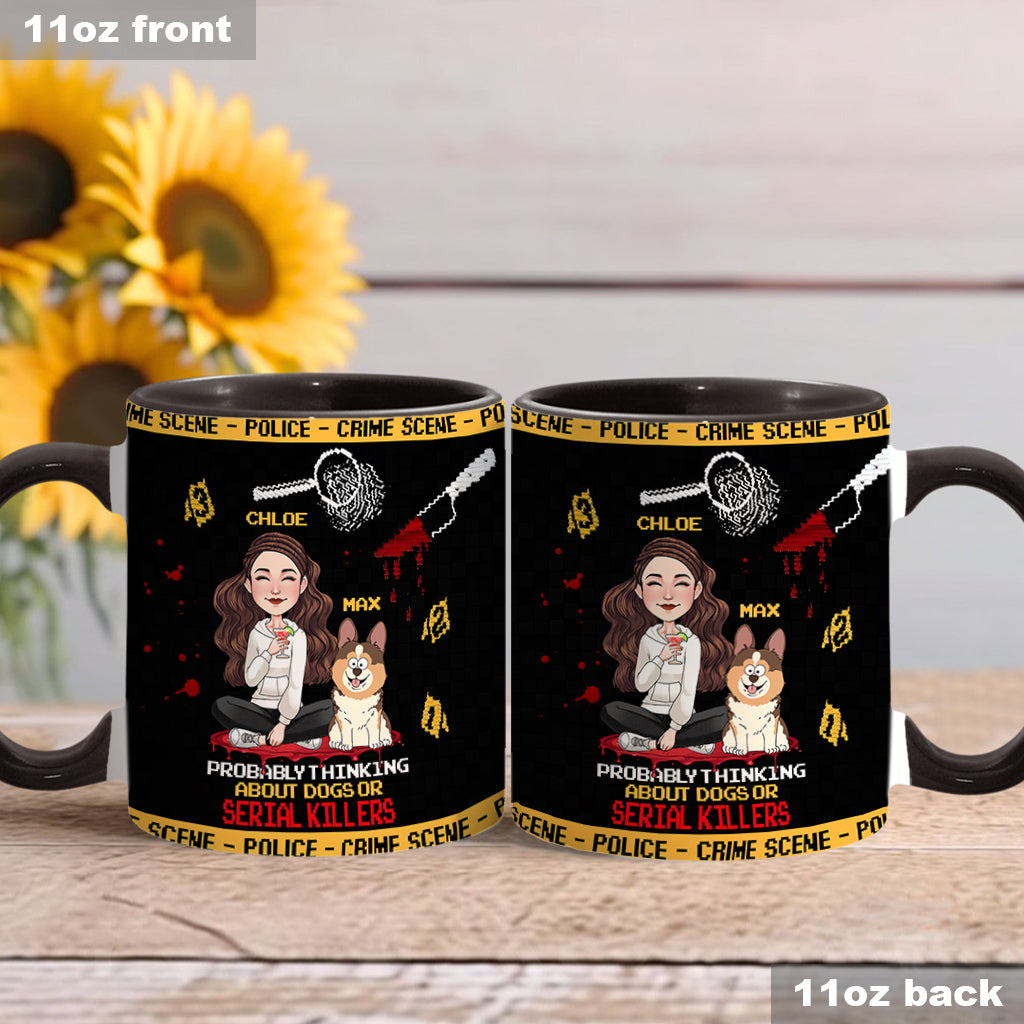 Probably thinking about dogs or serial killers - Personalized Accent Mug