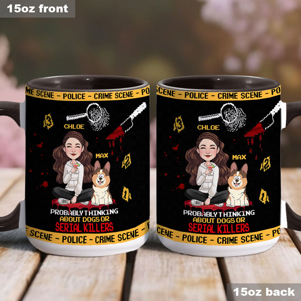 Probably thinking about dogs or serial killers - Personalized Accent Mug