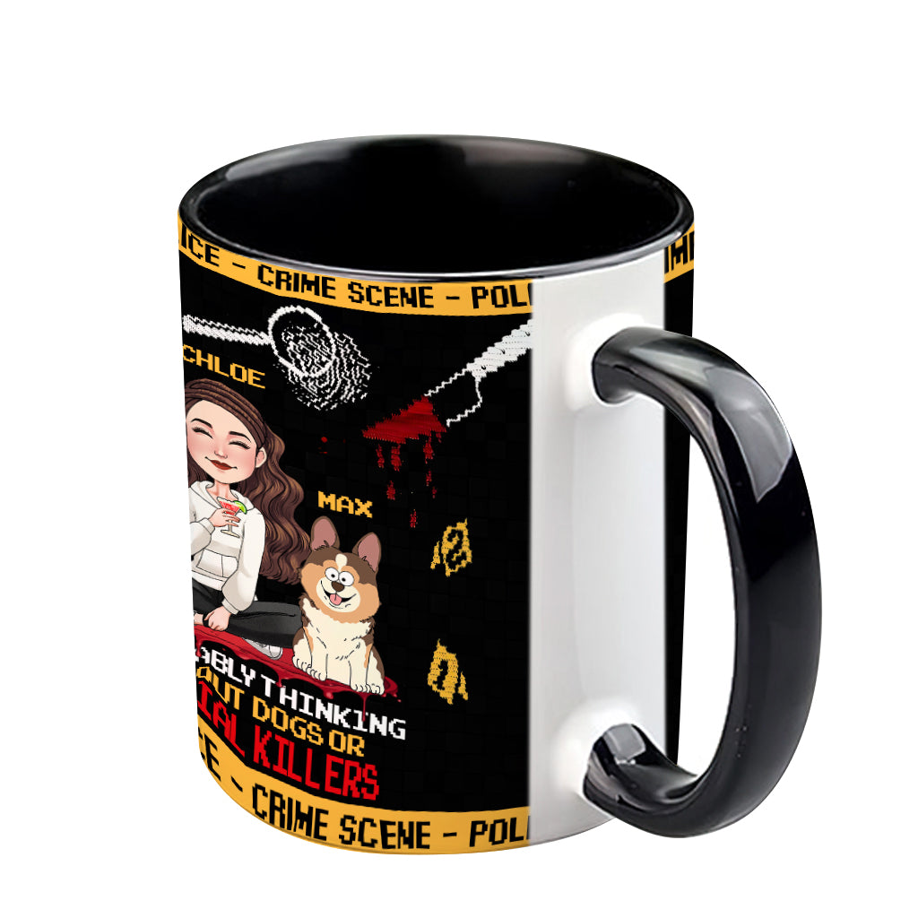 Probably thinking about dogs or serial killers - Personalized Accent Mug