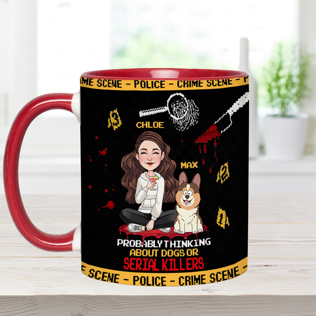 Probably thinking about dogs or serial killers - Personalized Accent Mug