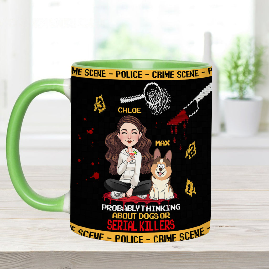 Probably thinking about dogs or serial killers - Personalized Accent Mug