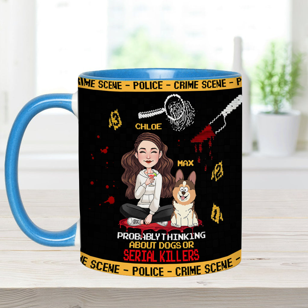 Probably thinking about dogs or serial killers - Personalized Accent Mug