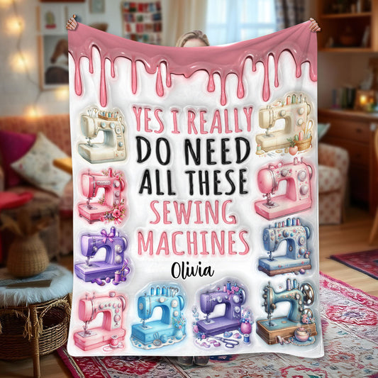 I Really Need All These Sewing Machines - Personalized Sewing Blanket