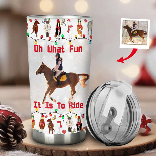 Oh What Fun It Is To Ride - Personalized Horse Tumbler