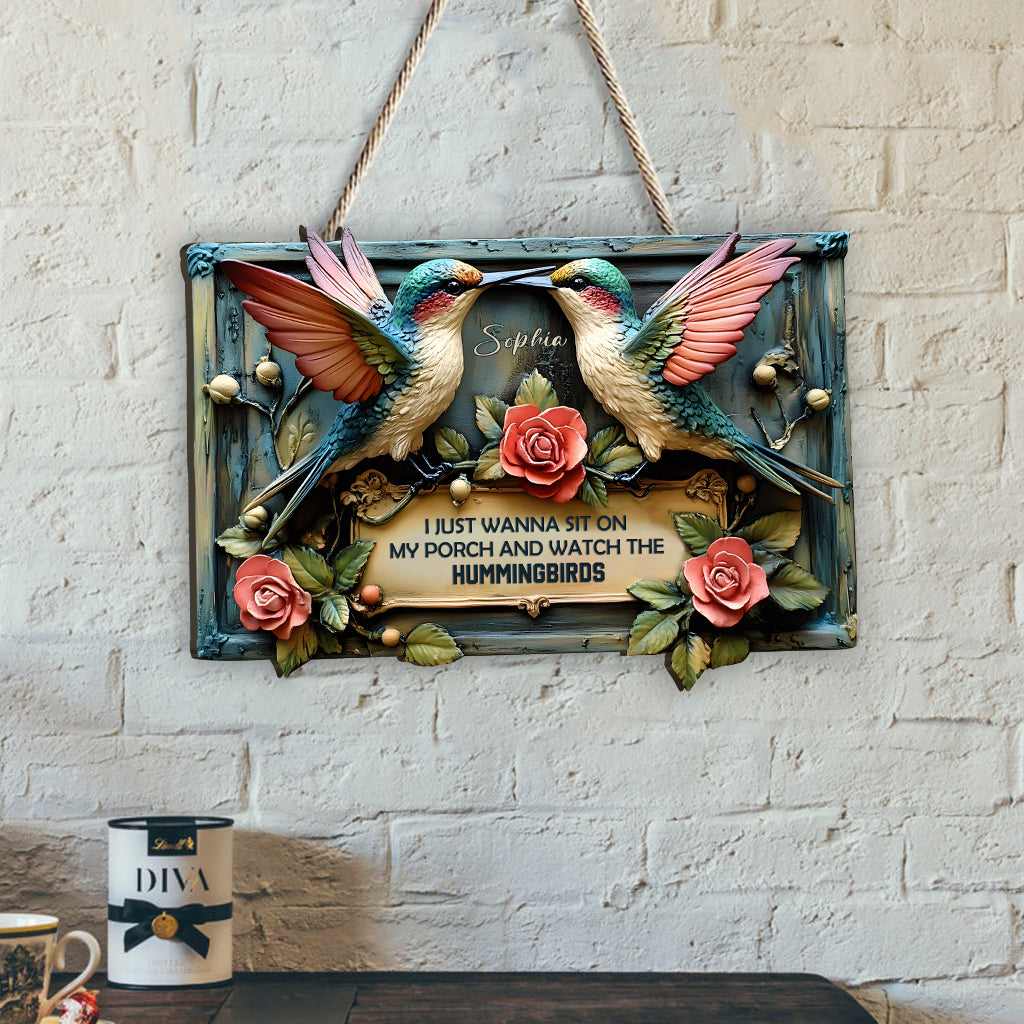 I Just Wanna Sit On My Porch And Watch The Hummingbird - Personalized Hummingbird Custom Shaped Wood Sign