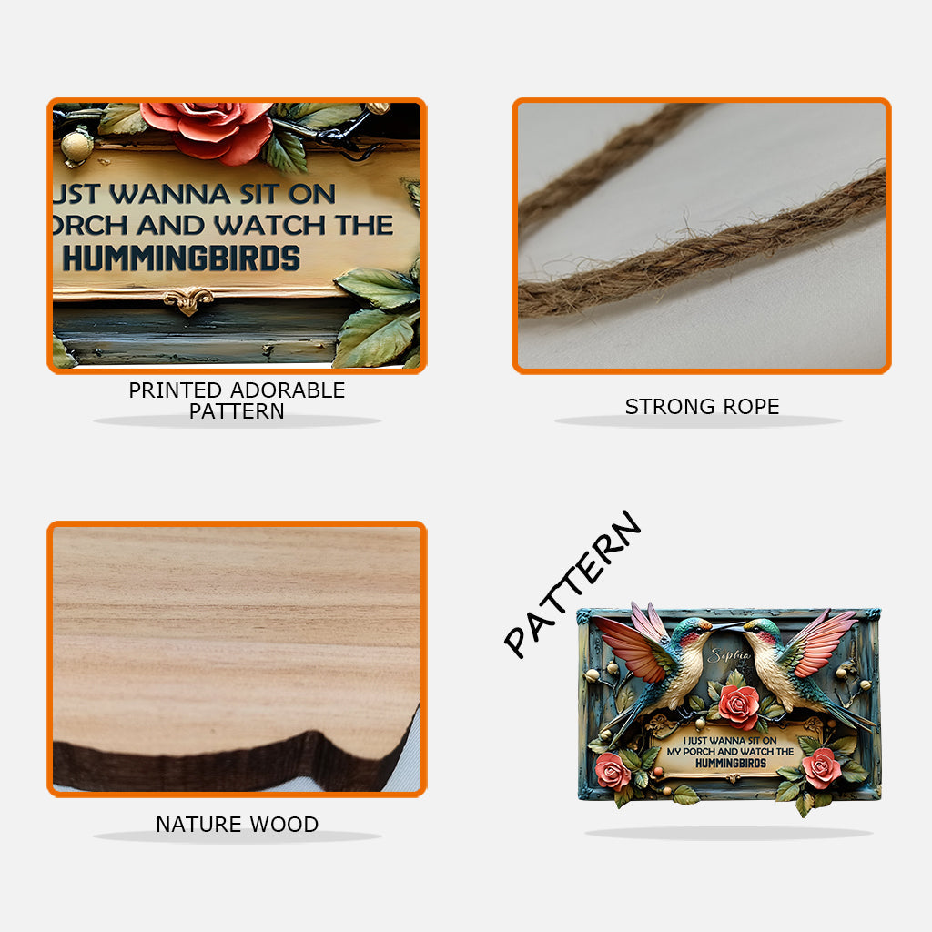 I Just Wanna Sit On My Porch And Watch The Hummingbird - Personalized Hummingbird Custom Shaped Wood Sign