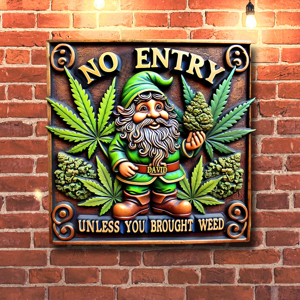 No Entry Unless You Brought Weed - Personalized Weed Cut Metal Sign