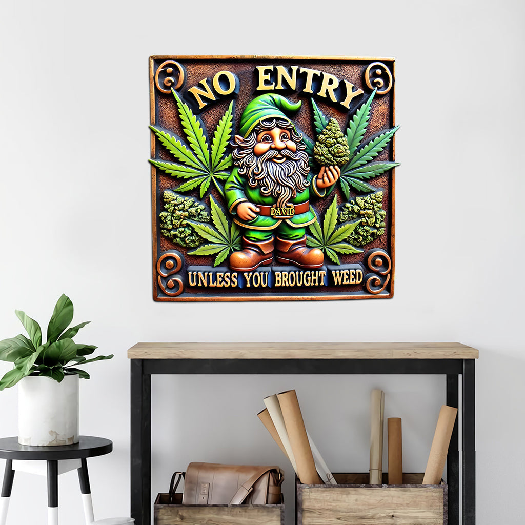 No Entry Unless You Brought Weed - Personalized Weed Cut Metal Sign