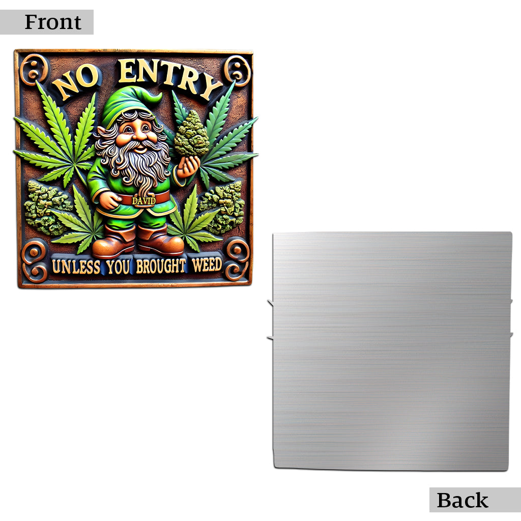 No Entry Unless You Brought Weed - Personalized Weed Cut Metal Sign
