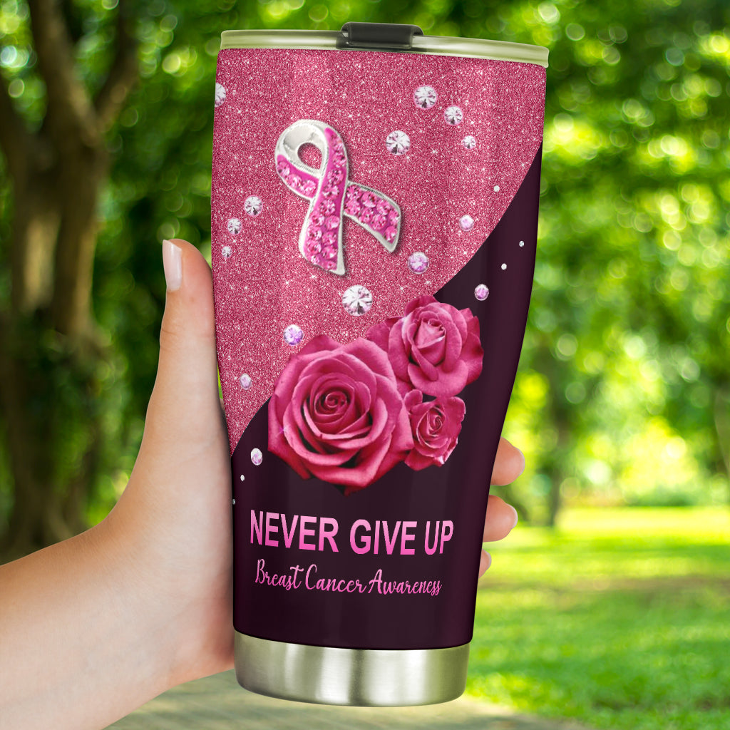Never Give Up Breast Cancer Awareness Tumbler 0622