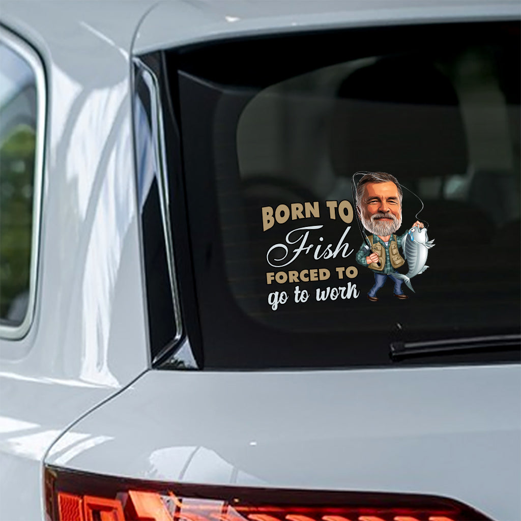 Born To Fish Force To Go To Work - Personalized Fishing Decal Die Cut