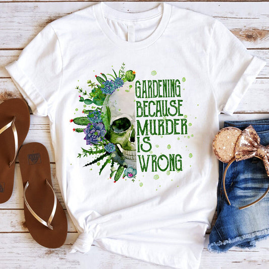 Gardening Because Murder Is Wrong T-shirt & Hoodie