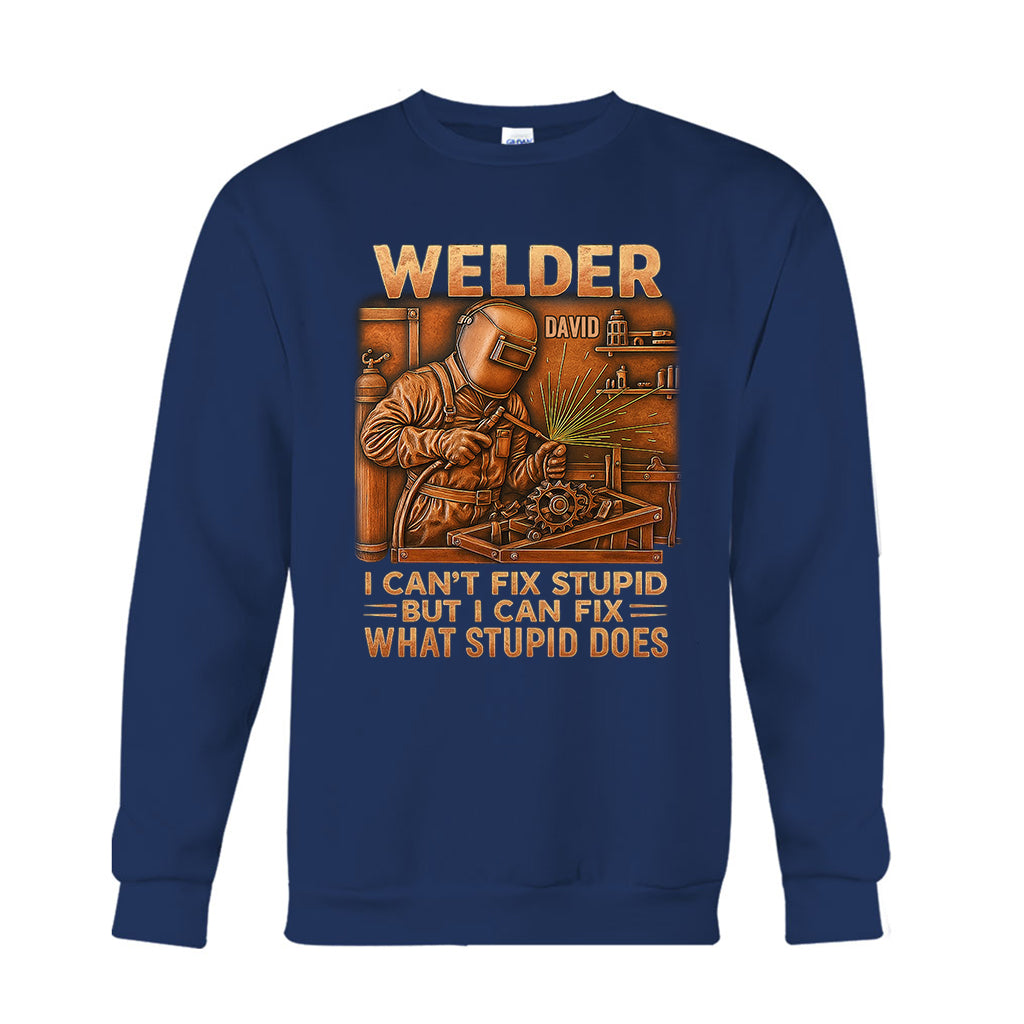 Welder I Can't Fix Stupid But Can Fix What Stupid Does - Personalized Welder T-shirt And Hoodie